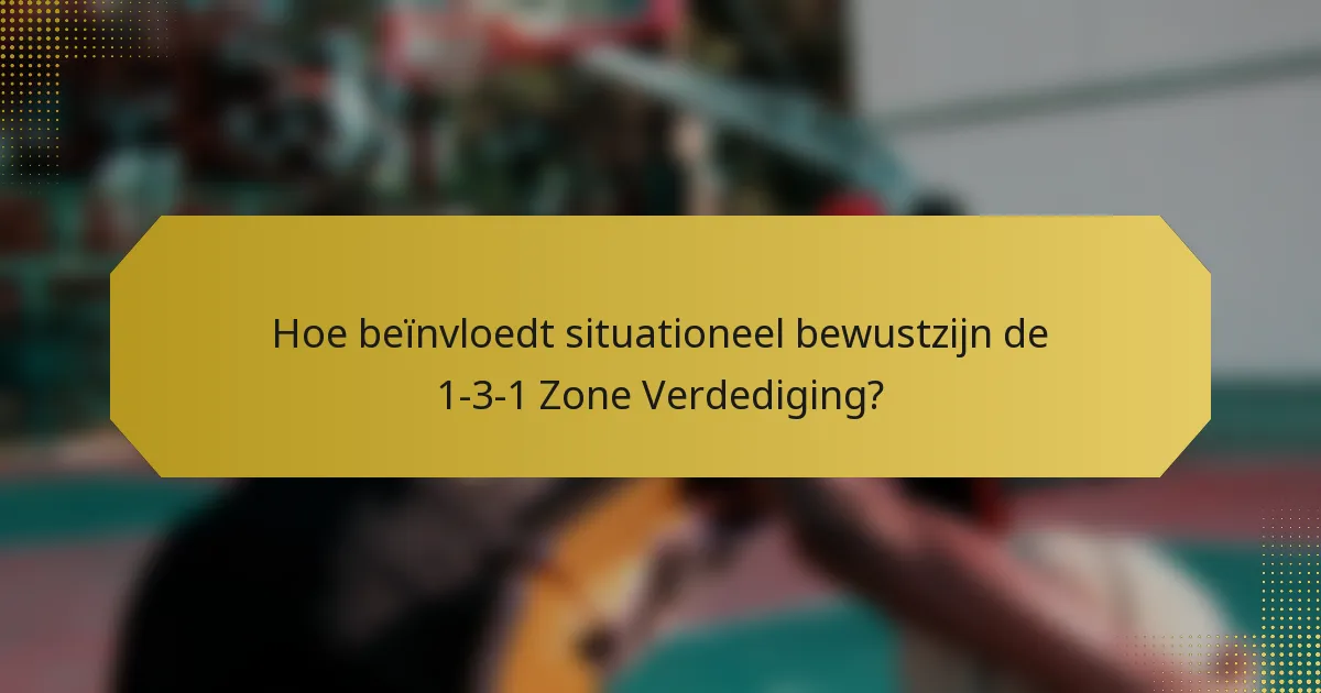 Hoe beïnvloedt situationeel bewustzijn de 1-3-1 Zone Verdediging?