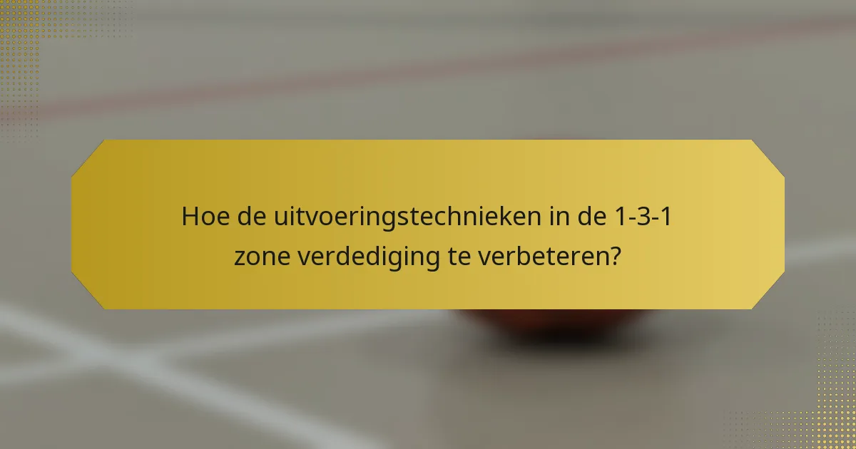 Hoe de uitvoeringstechnieken in de 1-3-1 zone verdediging te verbeteren?