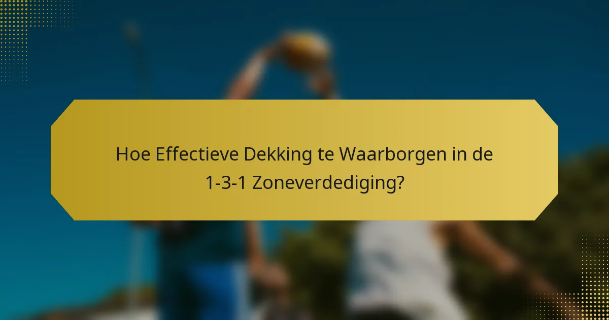 Hoe Effectieve Dekking te Waarborgen in de 1-3-1 Zoneverdediging?
