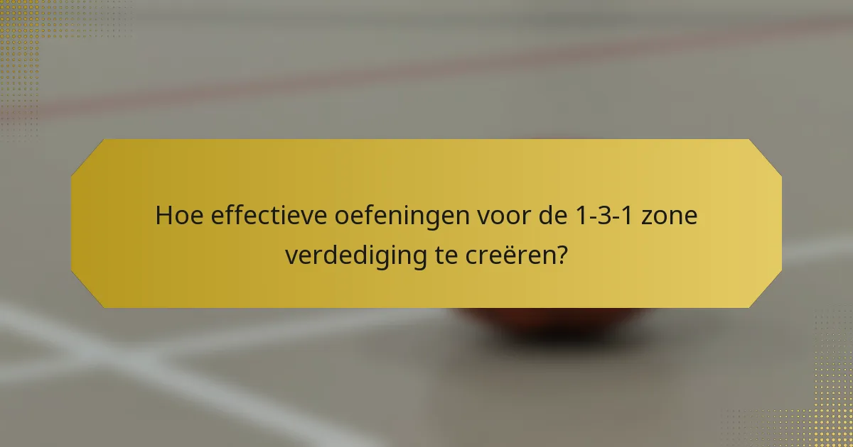 Hoe effectieve oefeningen voor de 1-3-1 zone verdediging te creëren?