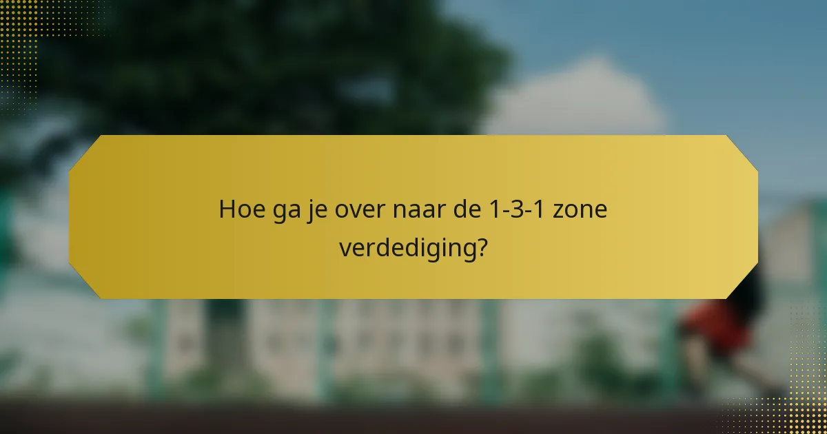 Hoe ga je over naar de 1-3-1 zone verdediging?