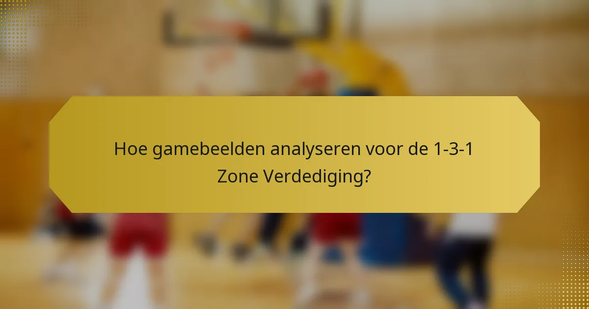 Hoe gamebeelden analyseren voor de 1-3-1 Zone Verdediging?