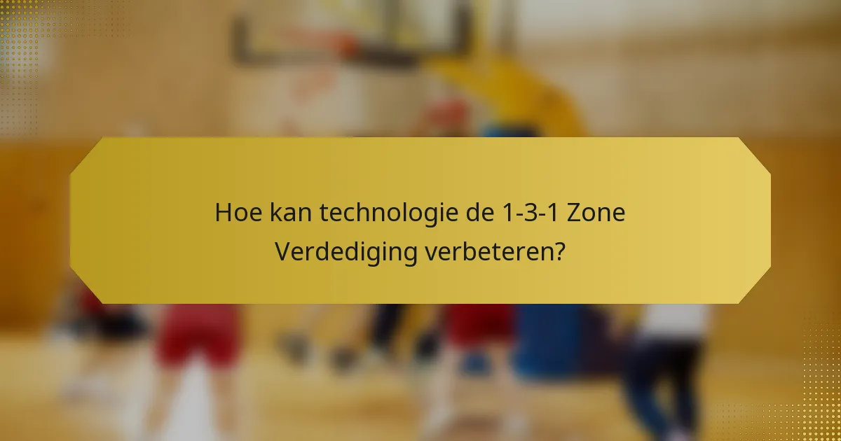 Hoe kan technologie de 1-3-1 Zone Verdediging verbeteren?