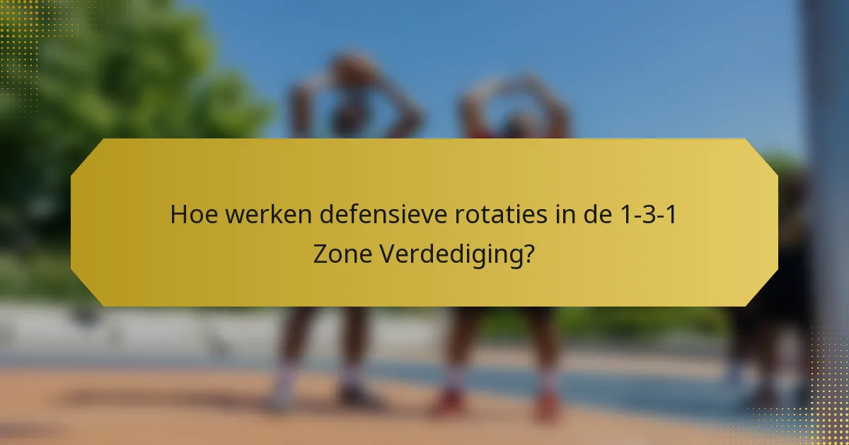 Hoe werken defensieve rotaties in de 1-3-1 Zone Verdediging?