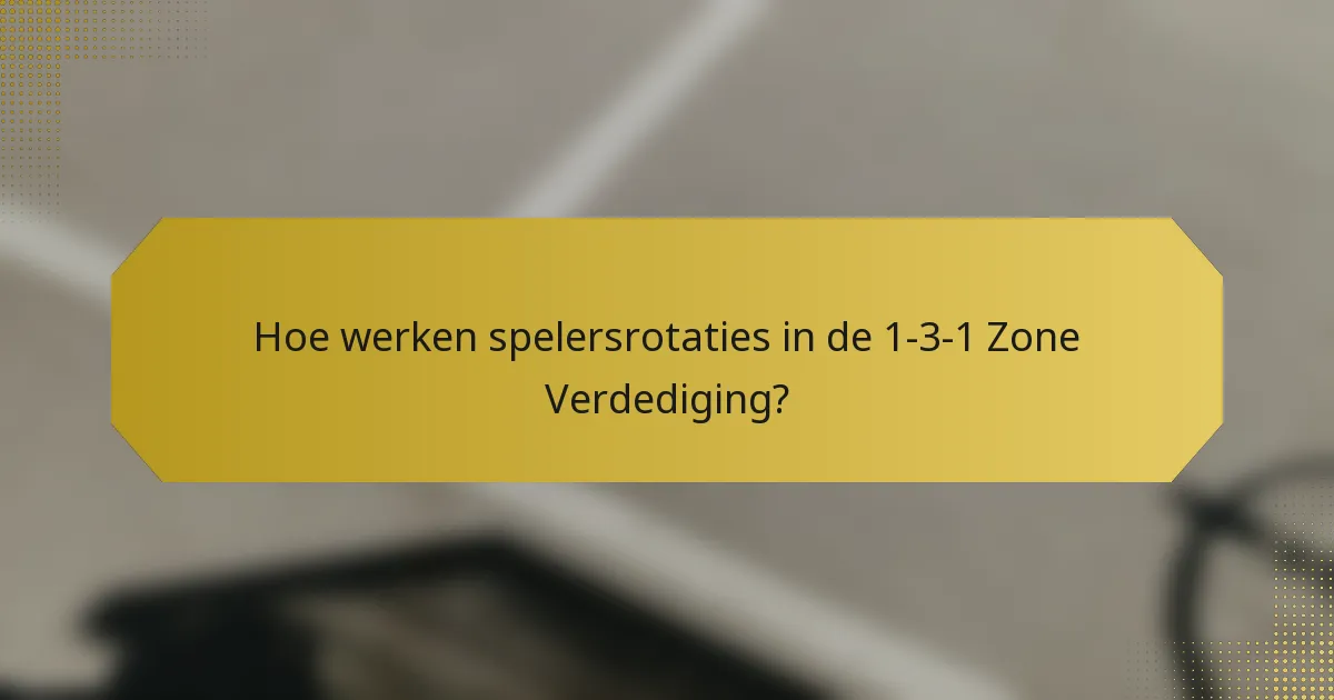 Hoe werken spelersrotaties in de 1-3-1 Zone Verdediging?