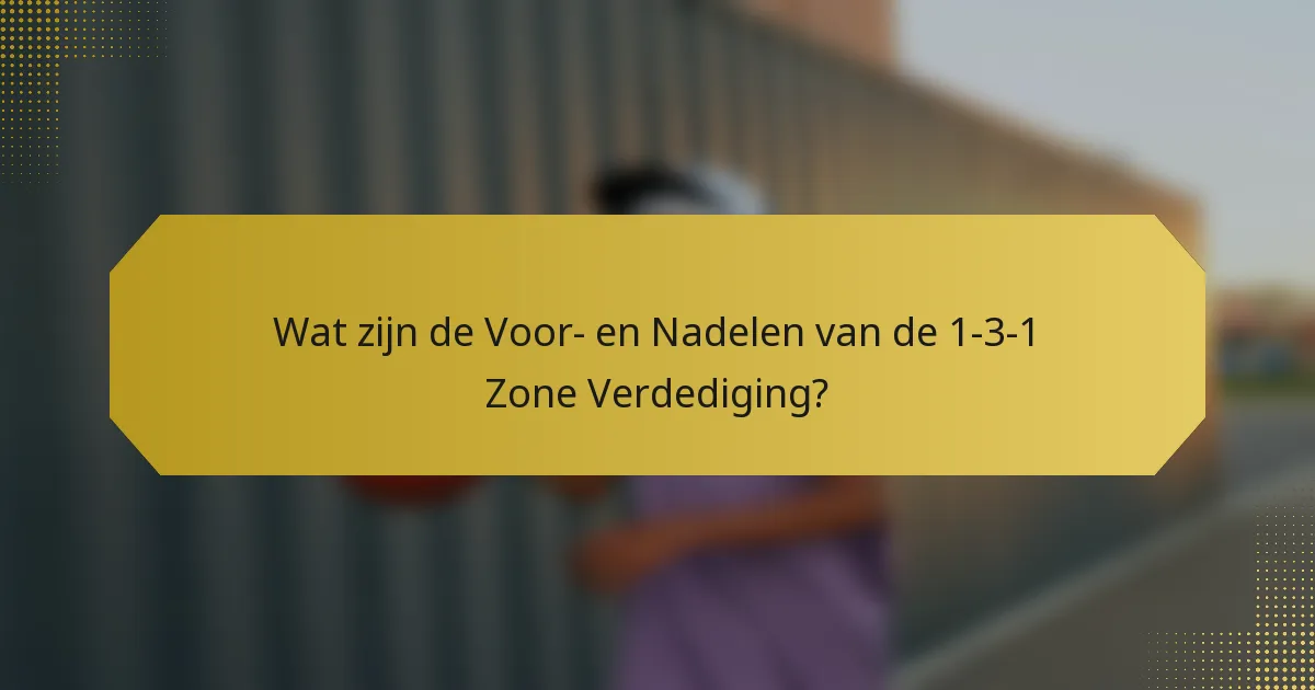 Wat zijn de Voor- en Nadelen van de 1-3-1 Zone Verdediging?