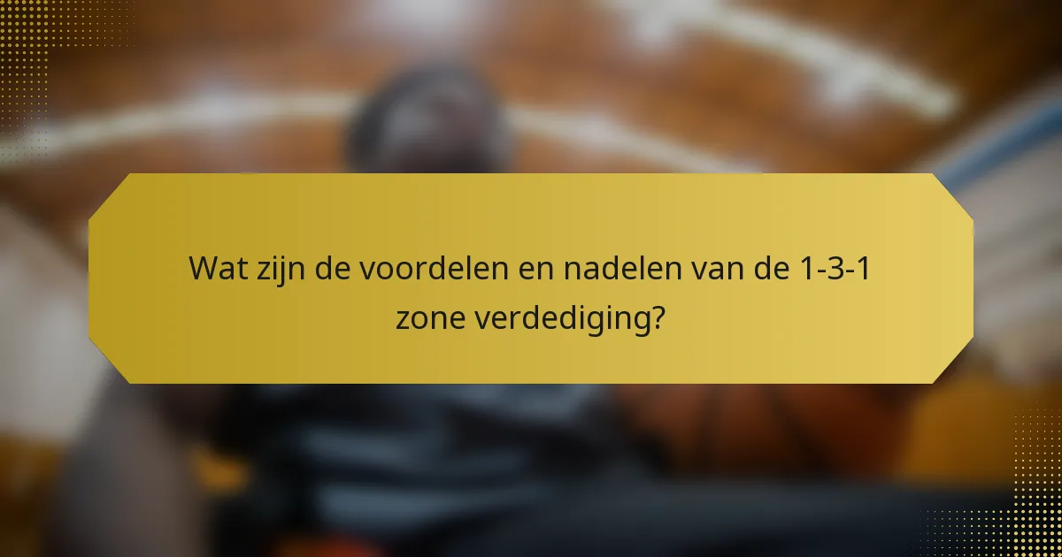 Wat zijn de voordelen en nadelen van de 1-3-1 zone verdediging?