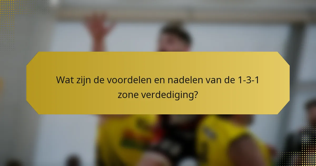 Wat zijn de voordelen en nadelen van de 1-3-1 zone verdediging?