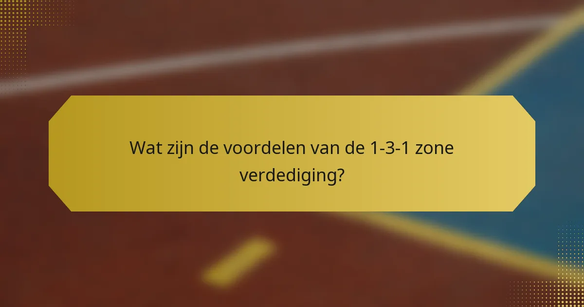 Wat zijn de voordelen van de 1-3-1 zone verdediging?
