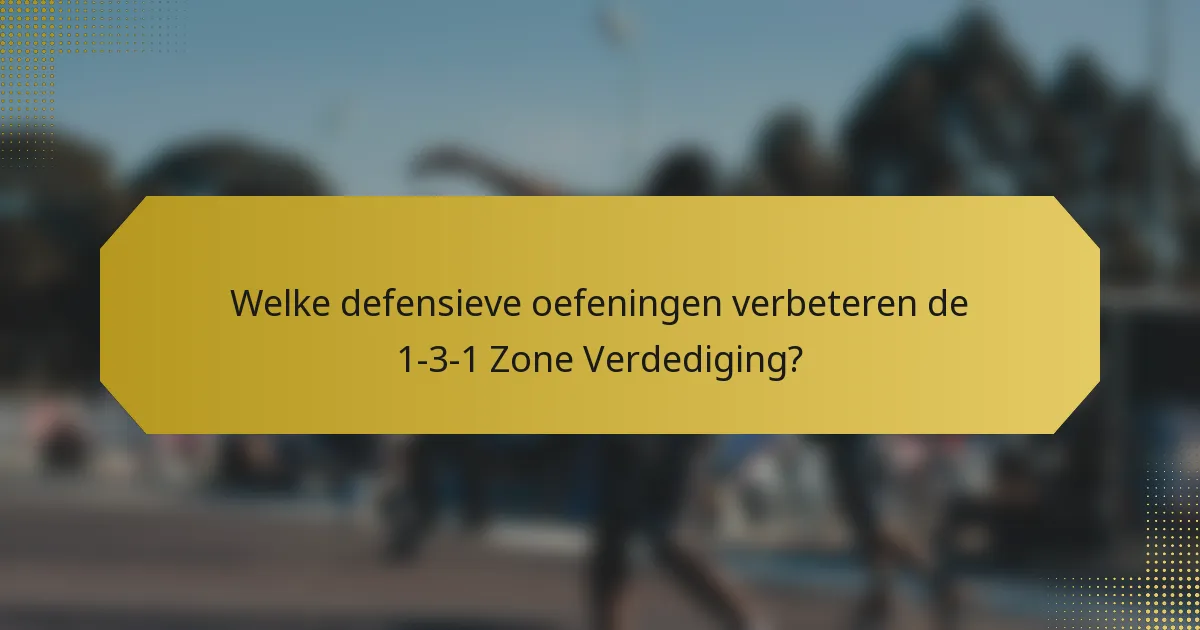 Welke defensieve oefeningen verbeteren de 1-3-1 Zone Verdediging?