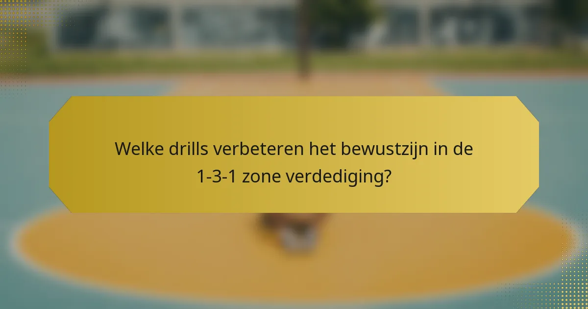 Welke drills verbeteren het bewustzijn in de 1-3-1 zone verdediging?