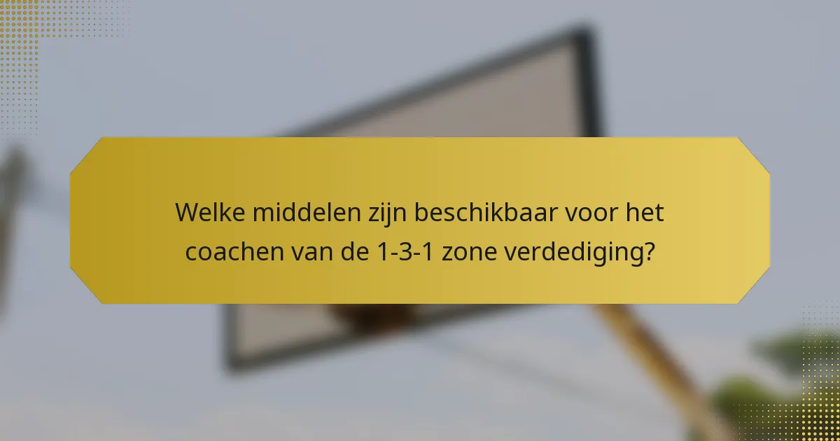 Welke middelen zijn beschikbaar voor het coachen van de 1-3-1 zone verdediging?