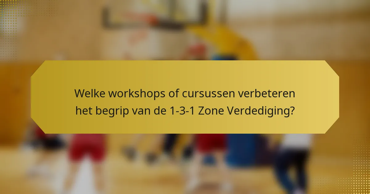 Welke workshops of cursussen verbeteren het begrip van de 1-3-1 Zone Verdediging?
